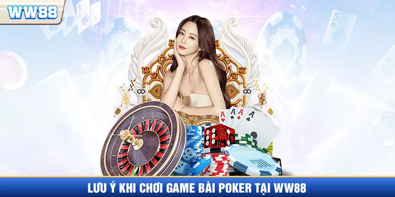 Những lưu ý khi tham gia chơi game bài Poker