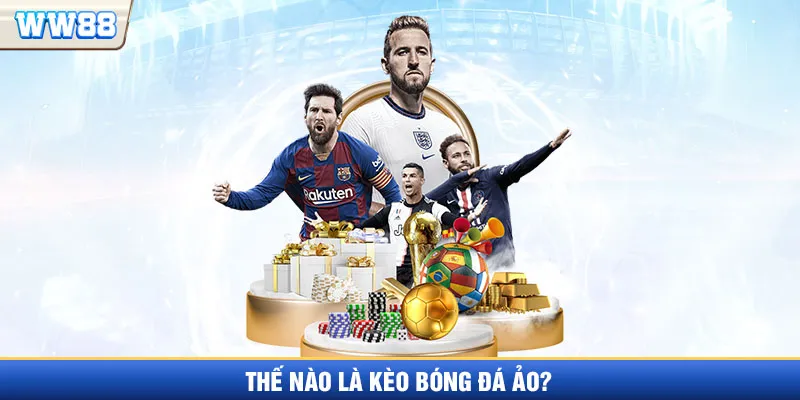 Thế nào là kèo bóng đá ảo?
