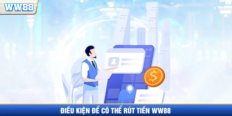 Điều kiện cần thiết để rút tiền WW88
