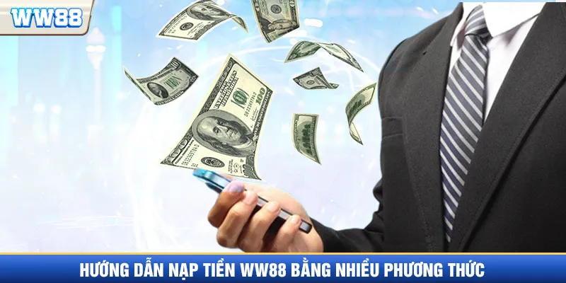Hướng dẫn nạp tiền WW88 bằng nhiều phương thức