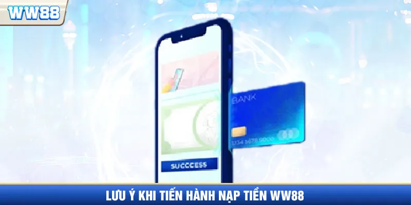Lưu ý quan trọng khi nạp tiền WW88