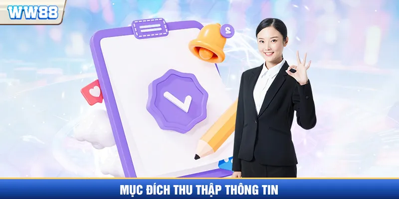 Mục đích thu thập thông tin trong chính sách bảo mật WW88